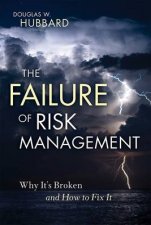 Failure of Risk Management Why Its Broken and How to Fix It