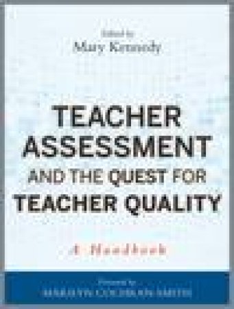 Teacher Assessment and the Quest for Teacher Quality: A Handbook by Various