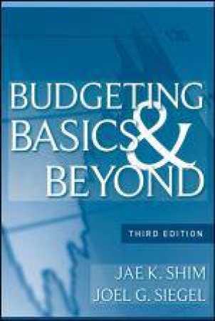 Budgeting Basics and Beyond, 3rd Edition by Jae K Shim & Joel G Siegel