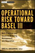 Operational Risk Towards Basel III Best Practices and Issues in Modeling Management and Regulation