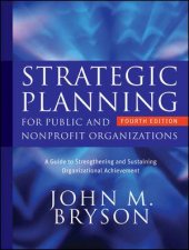 Strategic Planning for Public and Nonprofit Organizations A Guide to Strengthening and Sustaining Organizational Achiev