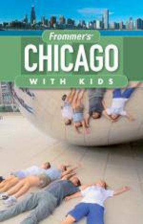 Frommer's: Chicago with Kids, 4th Ed by Laura Tiebert