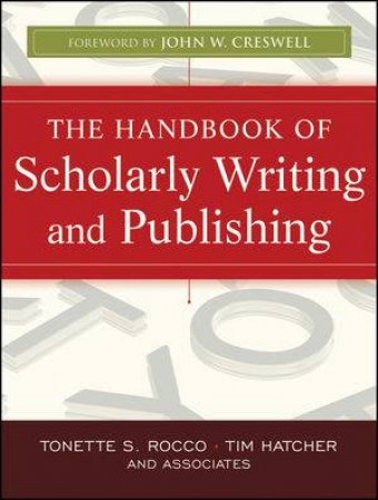 The Handbook of Scholarly Writing and Publishing by Tonette S Rocco & Tim Hatcher 