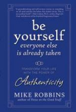Be Yourself Everyone Else Is Already Taken Transform Your Life with the Power of Authenticity