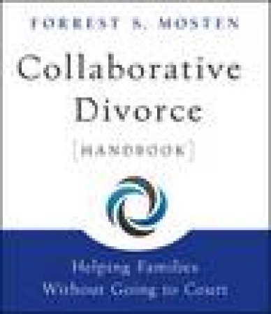 Collaborative Divorce Handbook: Helping Families Without Going to Court by Forrest S Mosten