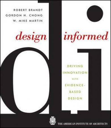 Design Informed: Driving Innovation With Evidence-Based Design by Gordon Chong, Robert M Brandt & W Mike Martin