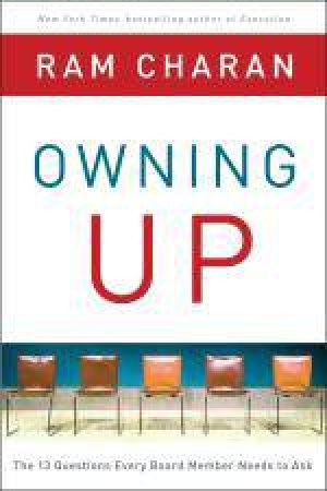Owning Up: The 14 Questions Every Board Member Needs to Ask by Ram Charan