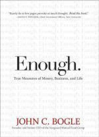 Enough: True Measures of Money, Business, and Life by John C Bogle