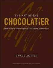 The Art of the Chocolatier From Classic Confections to Sensational Showpieces