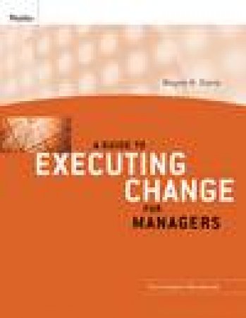 Guide to Executing Change for Managers: Participant Workbook by Wayne R Davis