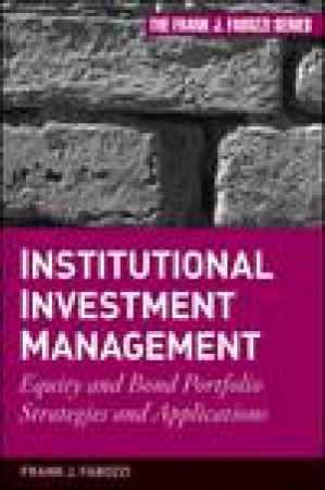 Institutional Investment Management: Equity and Bond Portfolio Strategies and Applications by Frank J Fabozzi