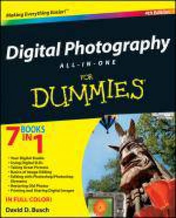 Digital Photography All-In-One Desk Reference for Dummies®, 4th Ed by David D Busch