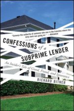 Confessions of a Subprime Lender An Insiders Tale of Greed Fraud and Ignorance