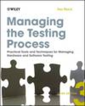 Managing the Testing Process, 3rd Ed: Practical Tools and Techniques for Managing Hardware and Software Testing