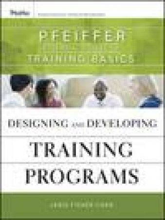 Designing and Developing Training Programs: Pfeiffer Essential Guides to Training Basics by Janis Fisher Chan