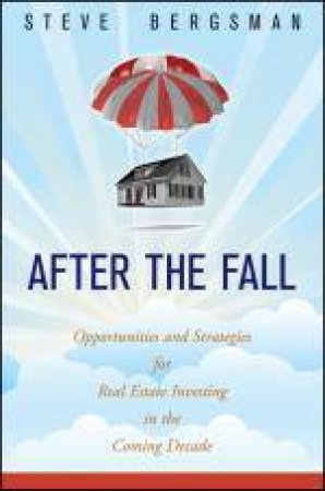 After the Fall: Opportunities and Strategies for Real Estate Investing in the Coming Decade by Steve Bergsman