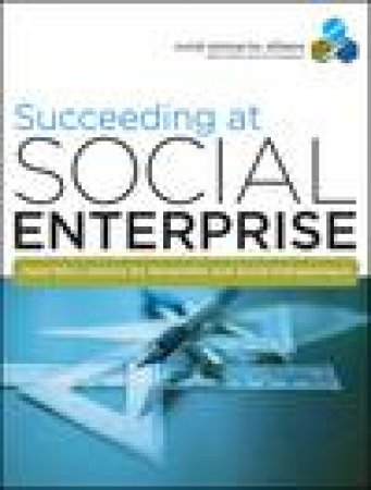 Succeeding at Social Enterprise: Hard-Won Lessons for Nonprofits and Social Entrepreneurs by Various