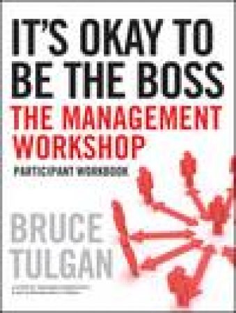 It's Okay to Be the Boss, Participant Workbook by Bruce Tulgan
