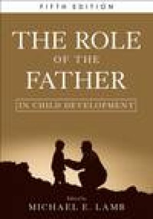 The Role of the Father in Child Development, 5th Ed by Various