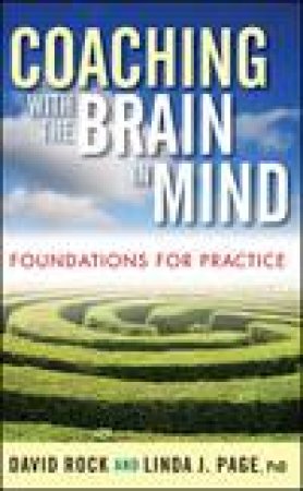 Coaching With The Brain in Mind: Foundations for Practice by David Rock & Linda J Page