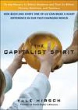 Capitalist Spirit How Each and Every One of Us Can Make a Giant Difference in Our FastChanging World