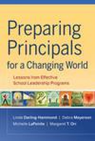 Preparing Principals for a Changing World: Lessons From Effective School Leadership Programs by Various