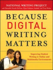 Because Digital Writing Matters Improving Student Writing in Online and Multimedia Environments