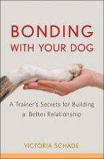 Bonding with Your Dog A Trainers Secrets for Building a Better Relationship