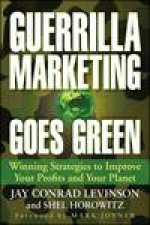 Guerrilla Marketing Goes Green Winning Strategies to Improve Your Profits and Your Planet