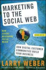 Marketing to the Social Web How Digital Customer Communities Build Your Business 2nd Ed