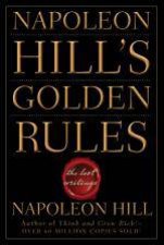 Napoleon Hills Golden Rules The Lost Writings