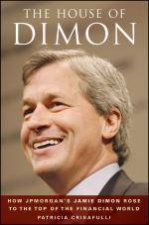 House of Dimon How JPMorgans Jamie Dimon Rose to the Top of the Financial World