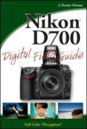 Nikon D700 Digital Field Guide by J Dennis Thomas