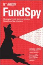 Fund Spy Morningstars Inside Secrets to Selecting Funds That Outperform