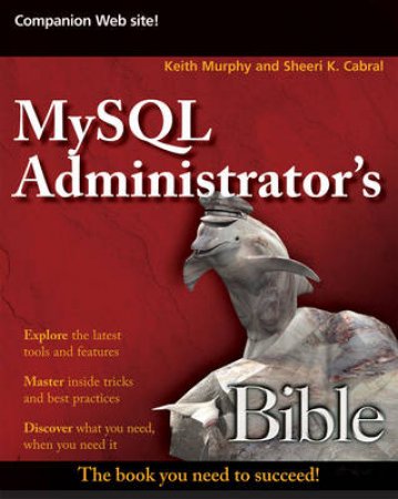 MySQL Administrator's Bible by Sheeri K Cabral & Keith Murphy