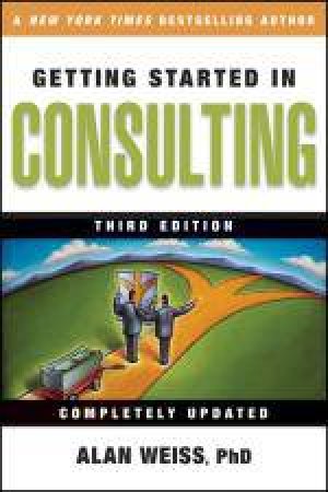 Getting Started in Consulting, 3rd Ed by Jonathan Salem Baskin