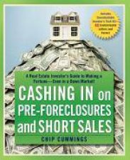 Cashing in on PreForeclosures and Short Sales A Real Estate Investors Guide to Making a Fortune Even in a Down Market