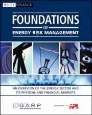 Foundations of Energy Risk Management An Overview of the Energy Sector and Its Physical and Financial Markets