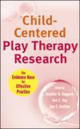 Child-Centered Play Therapy Research: The Evidence Base for Effective Practice by Various