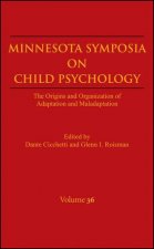 Minnesota Symposia on Child Psychology The Origins and Organization of Adaptation and Maladaptation Volume 36
