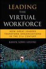 Leading the Virtual Workforce How Great Leaders Transform Organizations in the 21st Century