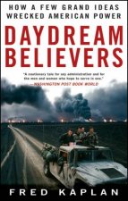 Daydream Believers How a Few Grand Ideas Wrecked American Power