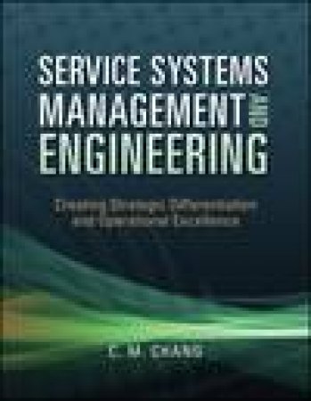 Service Systems Management and Engineering: Challenges in the New Millennium by Ching M Chang
