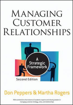 Managing Customer Relationships, Second Edition: A Strategic Framework by Don Peppers & Martha Rogers