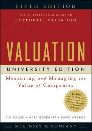 Valuation: Measuring And Managing The Value Of Companies, University Ed., 5th Ed. by McKinsey & Company Inc, et al