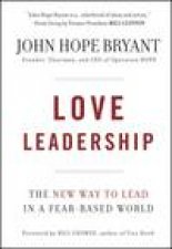 Love Leadership The New Way to Lead in a FearBased World
