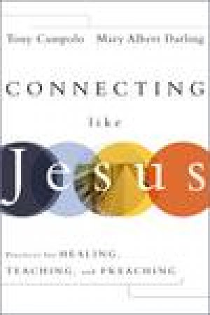 Connecting Like Jesus: Practices for Healing, Teaching, and Preaching by Tony Campolo & Mary Albert Darling