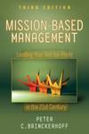 Mission-Based Management: Leading Your Not-For-Profit in the 21st Century, 3rd Ed by Peter C Brinckerhoff