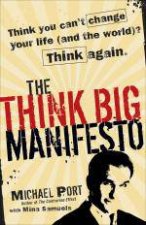 Think Big Manifesto Think You Cant Change Your Life and the World Think Again