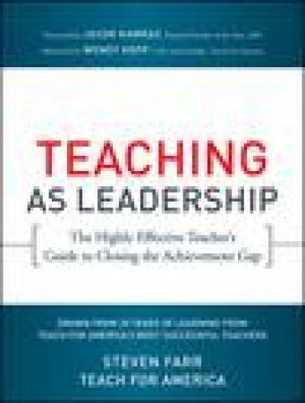 Teaching as Leadership: The Highly Effective Teacher's Guide to Closing the Achievement Gap by Various